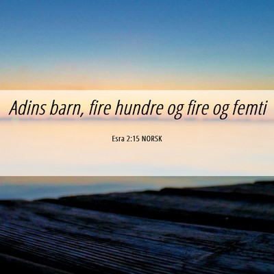 Picture 06 - Esra 2:15 NORSK - Adins barn, fire hundre og fire og - Bible Verse Picture
