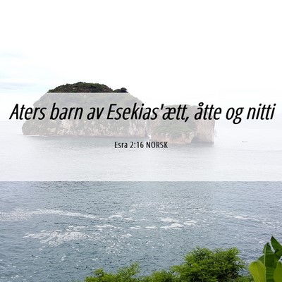 Picture 06 - Esra 2:16 NORSK - Aters barn av Esekias'ætt, åtte og - Bible Verse Picture