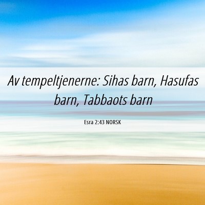 Picture 06 - Esra 2:43 NORSK - Av tempeltjenerne: Sihas barn, Hasufas barn, - Bible Verse Picture
