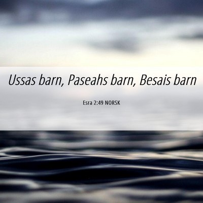 Picture 06 - Esra 2:49 NORSK - Ussas barn, Paseahs barn, Besais - Bible Verse Picture