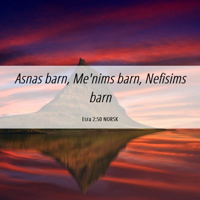 Picture 06 - Esra 2:50 NORSK - Asnas barn, Me'nims barn, Nefisims - Bible Verse Picture