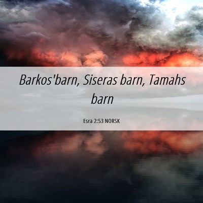 Picture 06 - Esra 2:53 NORSK - Barkos'barn, Siseras barn, Tamahs - Bible Verse Picture