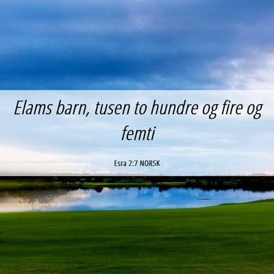 Picture 06 - Esra 2:7 NORSK - Elams barn, tusen to hundre og fire og - Bible Verse Picture