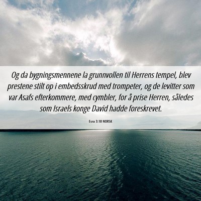 Picture 06 - Esra 3:10 NORSK - Og da bygningsmennene la grunnvollen til Herrens - Bible Verse Picture