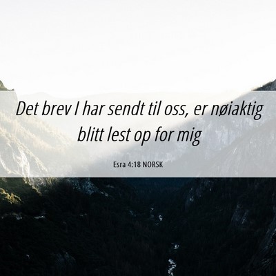 Picture 06 - Esra 4:18 NORSK - Det brev I har sendt til oss, er nøiaktig blitt - Bible Verse Picture