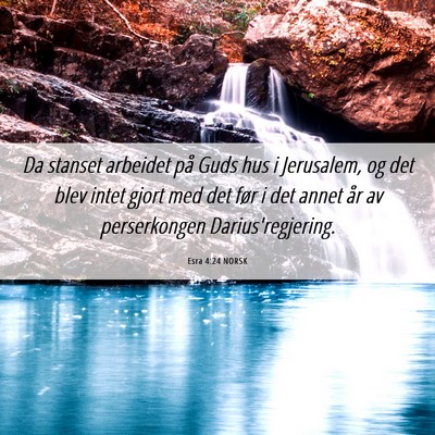 Picture 06 - Esra 4:24 NORSK - Da stanset arbeidet på Guds hus i Jerusalem, og - Bible Verse Picture