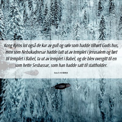Picture 06 - Esra 5:14 NORSK - Kong Kyros lot også de kar av gull og sølv som - Bible Verse Picture