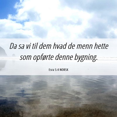 Picture 06 - Esra 5:4 NORSK - Da sa vi til dem hvad de menn hette som opførte - Bible Verse Picture