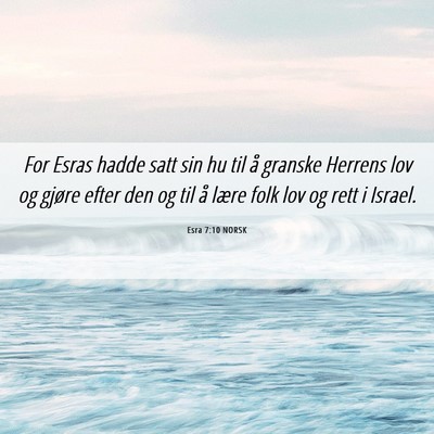 Picture 06 - Esra 7:10 NORSK - For Esras hadde satt sin hu til å granske - Bible Verse Picture