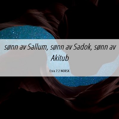 Picture 06 - Esra 7:2 NORSK - sønn av Sallum, sønn av Sadok, sønn av - Bible Verse Picture