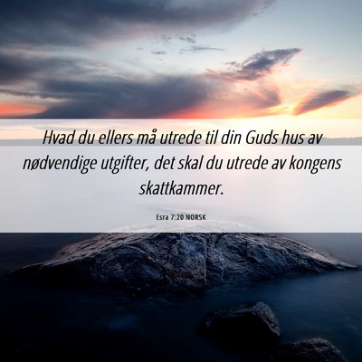 Picture 06 - Esra 7:20 NORSK - Hvad du ellers må utrede til din Guds hus av - Bible Verse Picture