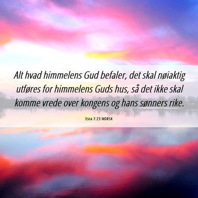 Picture 06 - Esra 7:23 NORSK - Alt hvad himmelens Gud befaler, det skal - Bible Verse Picture