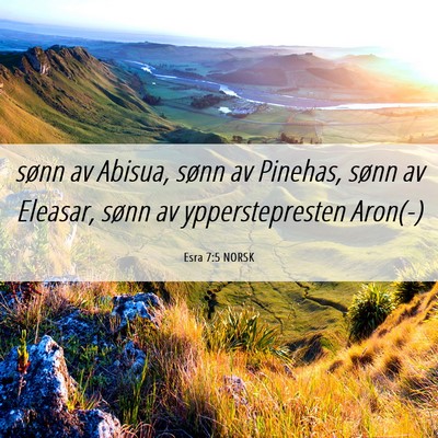 Picture 06 - Esra 7:5 NORSK - sønn av Abisua, sønn av Pinehas, sønn av - Bible Verse Picture