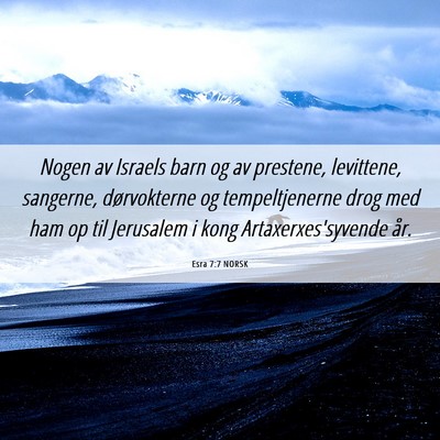 Picture 06 - Esra 7:7 NORSK - Nogen av Israels barn og av prestene, levittene, - Bible Verse Picture