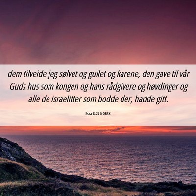 Picture 06 - Esra 8:25 NORSK - dem tilveide jeg sølvet og gullet og karene, den - Bible Verse Picture