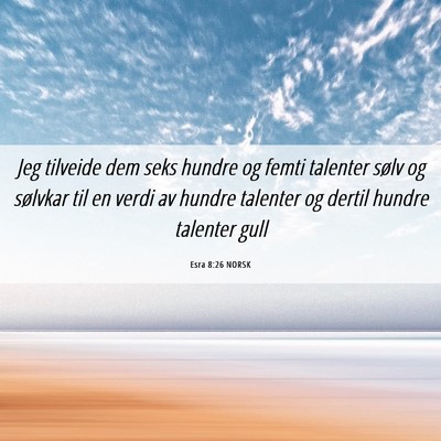 Picture 06 - Esra 8:26 NORSK - Jeg tilveide dem seks hundre og femti talenter - Bible Verse Picture