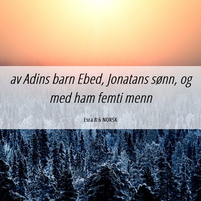 Picture 06 - Esra 8:6 NORSK - av Adins barn Ebed, Jonatans sønn, og med ham - Bible Verse Picture
