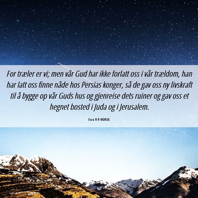 Picture 06 - Esra 9:9 NORSK - For træler er vi; men vår Gud har ikke forlatt - Bible Verse Picture