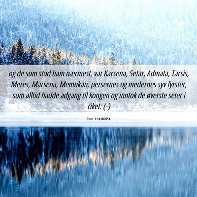 Picture 06 - Ester 1:14 NORSK - og de som stod ham nærmest, var Karsena, Setar, - Bible Verse Picture