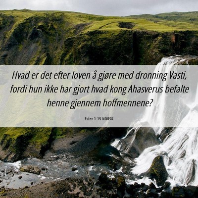 Picture 06 - Ester 1:15 NORSK - Hvad er det efter loven å gjøre med dronning - Bible Verse Picture