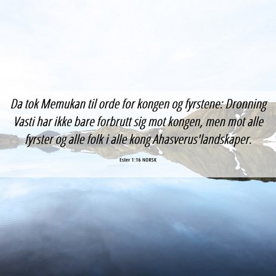 Picture 06 - Ester 1:16 NORSK - Da tok Memukan til orde for kongen og fyrstene: - Bible Verse Picture