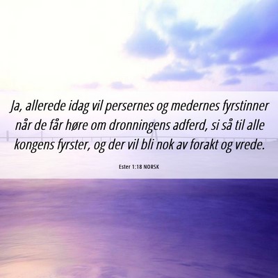 Picture 06 - Ester 1:18 NORSK - Ja, allerede idag vil persernes og medernes - Bible Verse Picture