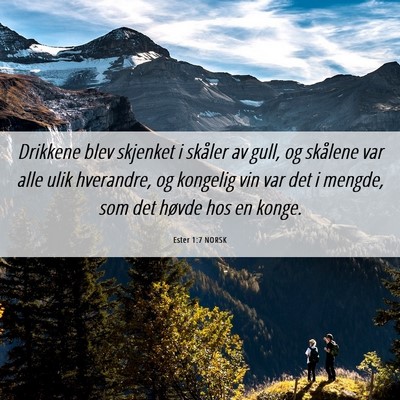 Picture 06 - Ester 1:7 NORSK - Drikkene blev skjenket i skåler av gull, og - Bible Verse Picture