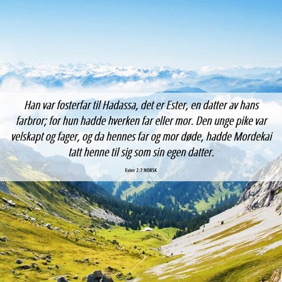 Picture 06 - Ester 2:7 NORSK - Han var fosterfar til Hadassa, det er Ester, en - Bible Verse Picture