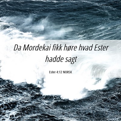 Picture 06 - Ester 4:12 NORSK - Da Mordekai fikk høre hvad Ester hadde - Bible Verse Picture