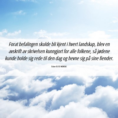 Picture 06 - Ester 8:13 NORSK - Forat befalingen skulde bli kjent i hvert - Bible Verse Picture