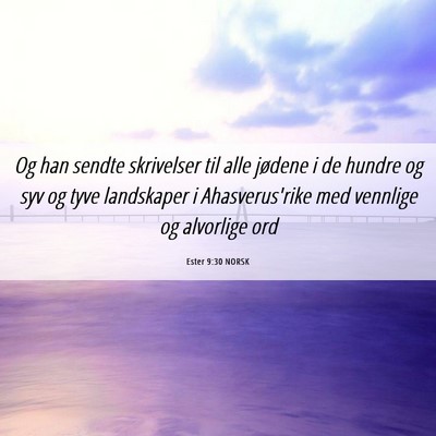 Picture 06 - Ester 9:30 NORSK - Og han sendte skrivelser til alle jødene i de - Bible Verse Picture