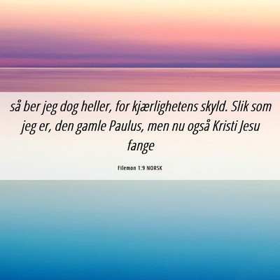 Picture 06 - Filemon 1:9 NORSK - så ber jeg dog heller, for kjærlighetens skyld. - Bible Verse Picture