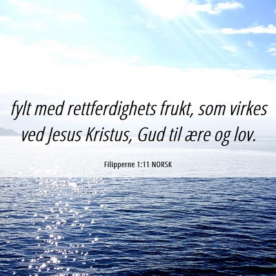 Picture 06 - Filipperne 1:11 NORSK - fylt med rettferdighets frukt, som virkes ved - Bible Verse Picture
