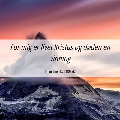 Picture 06 - Filipperne 1:21 NORSK - For mig er livet Kristus og døden en - Bible Verse Picture