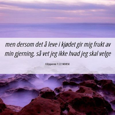 Picture 06 - Filipperne 1:22 NORSK - men dersom det å leve i kjødet gir mig frukt av - Bible Verse Picture