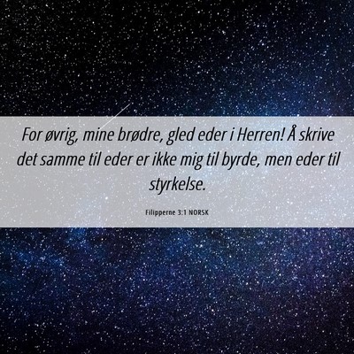 Picture 06 - Filipperne 3:1 NORSK - For øvrig, mine brødre, gled eder i Herren! Å - Bible Verse Picture