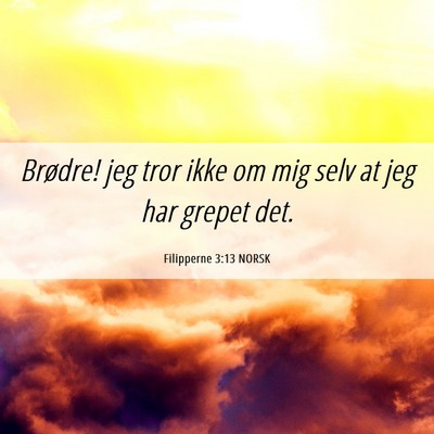 Picture 06 - Filipperne 3:13 NORSK - Brødre! jeg tror ikke om mig selv at jeg har - Bible Verse Picture