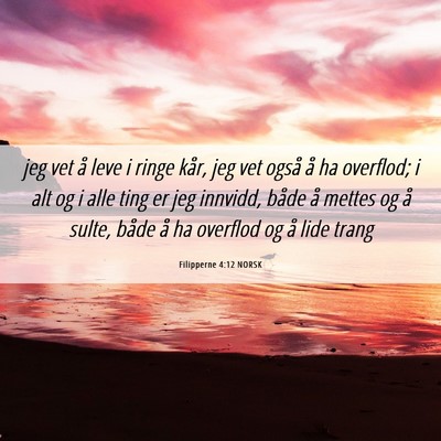 Picture 06 - Filipperne 4:12 NORSK - jeg vet å leve i ringe kår, jeg vet også å ha - Bible Verse Picture