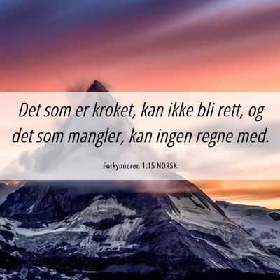 Picture 06 - Forkynneren 1:15 NORSK - Det som er kroket, kan ikke bli rett, og det som - Bible Verse Picture