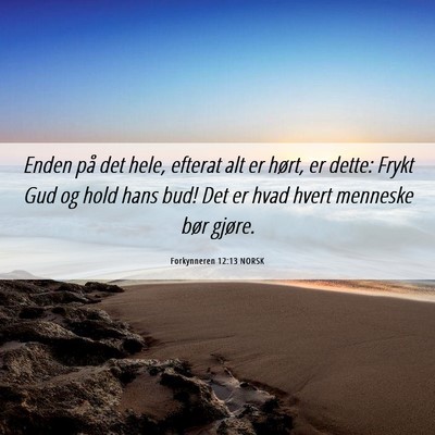 Picture 06 - Forkynneren 12:13 NORSK - Enden på det hele, efterat alt er hørt, er - Bible Verse Picture