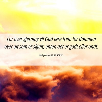 Picture 06 - Forkynneren 12:14 NORSK - For hver gjerning vil Gud føre frem for dommen - Bible Verse Picture