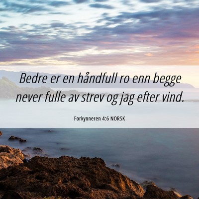 Picture 06 - Forkynneren 4:6 NORSK - Bedre er en håndfull ro enn begge never fulle av - Bible Verse Picture