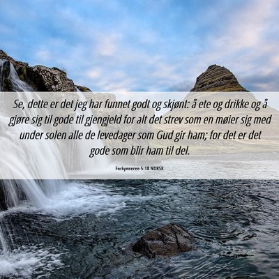 Picture 06 - Forkynneren 5:18 NORSK - Se, dette er det jeg har funnet godt og skjønt: - Bible Verse Picture