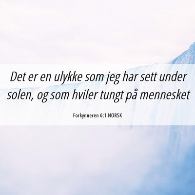 Picture 06 - Forkynneren 6:1 NORSK - Det er en ulykke som jeg har sett under solen, og - Bible Verse Picture
