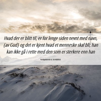 Picture 06 - Forkynneren 6:10 NORSK - Hvad der er blitt til, er for lenge siden nevnt - Bible Verse Picture