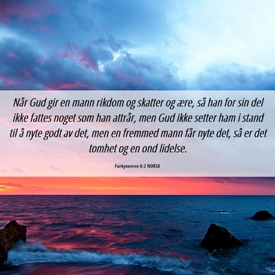 Picture 06 - Forkynneren 6:2 NORSK - Når Gud gir en mann rikdom og skatter og ære, - Bible Verse Picture
