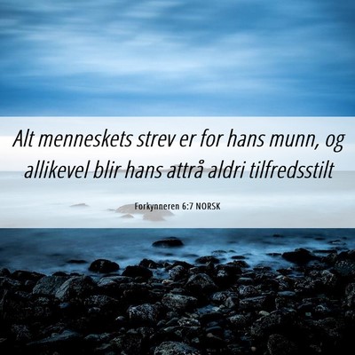 Picture 06 - Forkynneren 6:7 NORSK - Alt menneskets strev er for hans munn, og - Bible Verse Picture