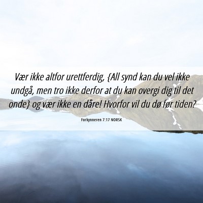 Picture 06 - Forkynneren 7:17 NORSK - Vær ikke altfor urettferdig, {All synd kan du - Bible Verse Picture