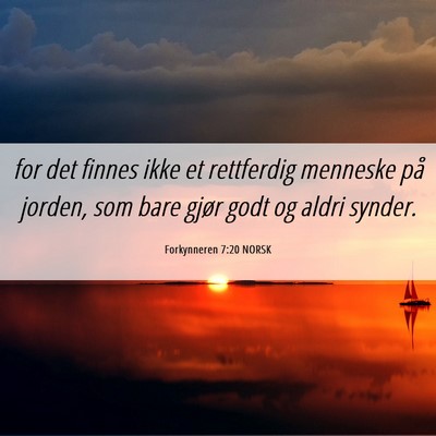 Picture 06 - Forkynneren 7:20 NORSK - for det finnes ikke et rettferdig menneske på - Bible Verse Picture