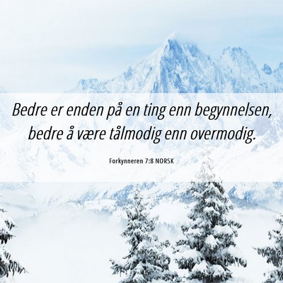 Picture 06 - Forkynneren 7:8 NORSK - Bedre er enden på en ting enn begynnelsen, bedre - Bible Verse Picture
